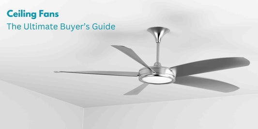 Ceiling Fans: The Ultimate Buyer’s Guide