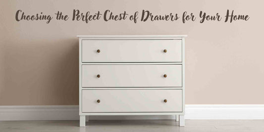 Choosing the Perfect Chest of Drawers for Your Home